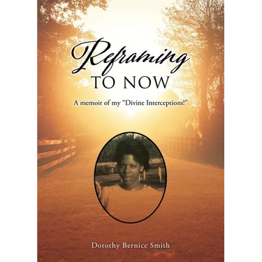 Reframing To Now: A memoir of my "Divine Interceptions!"