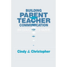 Building Parent-Teacher Communication: An Educator's Guide