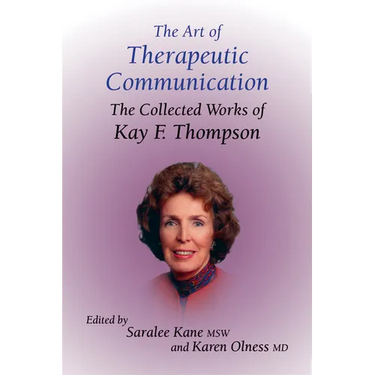 The Art of Therapeutic Communication: The Collected Works of Kay F Thompson