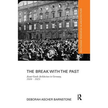 The Break with the Past: Avant-Garde Architecture in Germany, 1910 - 1925