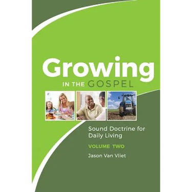 Growing in the Gospel: Sound Doctrine for Daily Living (Volume 2)