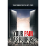 Your Pain Has Purpose: Transforming Your Pain into Power