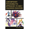 Contemporary Psychoanalytic Approaches to Early Childhood Education