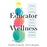 Educator Wellness: A Guide for Sustaining Physical, Mental, Emotional, and Social Well-Being (Actionable Steps for Self-Care, Health, and Wellness for
