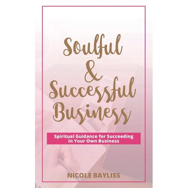 Soulful & Successful Business: Spiritual Guidance for Succeeding in Your Own Business