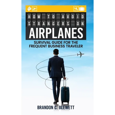 How to Avoid Strangers on Airplanes: Survival Guide for the Frequent Business Traveler