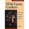 Wild Game Cookery: Down-Home Recipes for Foods from the Wild