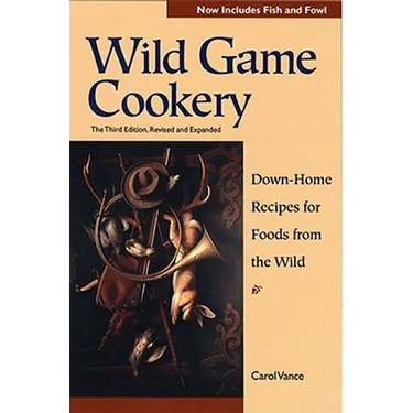 Wild Game Cookery: Down-Home Recipes for Foods from the Wild