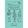 A Sketch of the Virginia Soldier in the Revolution