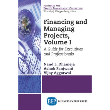 Financing and Managing Projects, Volume I: A Guide for Executives and Professionals