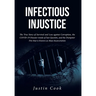 Infectious Injustice: The True Story of Survival and Loss against Corruption, the COVID-19 Disaster inside of San Quentin, and the Dumpster