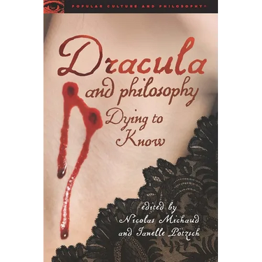 Dracula and Philosophy: Dying to Know