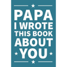 Papa I Wrote This Book About You: A thoughtful keepsake from the Grandkids that will be cherished forever