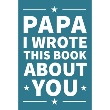 Papa I Wrote This Book About You: A thoughtful keepsake from the Grandkids that will be cherished forever
