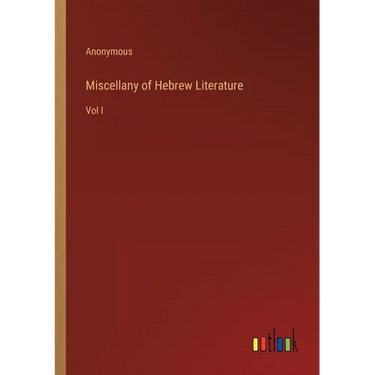 Miscellany of Hebrew Literature: Vol I