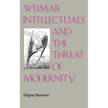 Weimar Intellectuals and the Threat of Modernity
