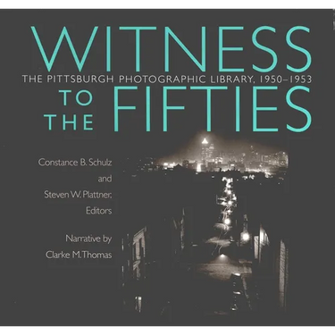 Witness to the Fifties: The Pittsburgh Photographic Library, 1950-1953