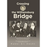 Crossing the Williamsburg Bridge, Second Edition: Memories of an American Youngster Growing up with Chassidic Survivors of the Holocaust. Enhanced wit