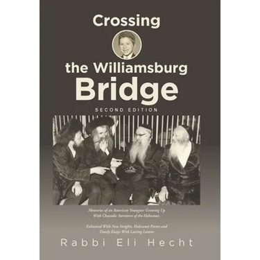 Crossing the Williamsburg Bridge, Second Edition: Memories of an American Youngster Growing up with Chassidic Survivors of the Holocaust. Enhanced wit