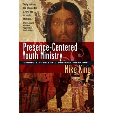 Presence-Centered Youth Ministry: Guiding Students into Spiritual Formation
