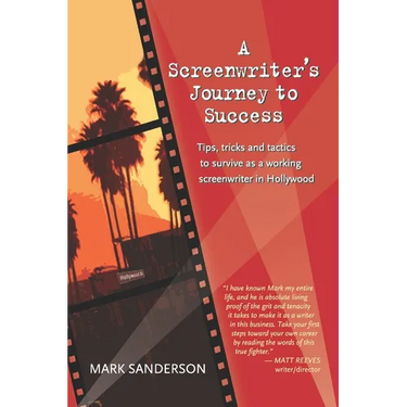 A Screenwriter's Journey to Success: Tips, tricks and tactics to survive as a working screenwriter in Hollywood