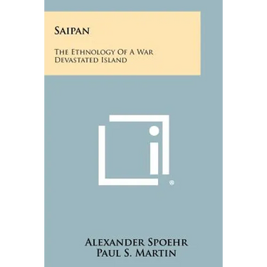 Saipan: The Ethnology Of A War Devastated Island