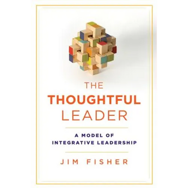 The Thoughtful Leader: A Model of Integrative Leadership