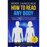 Body Language How to Read Any Body - The Secret To Nonverbal Communication To Understand & Influence In, Business, Sales, Online, Presenting & Public