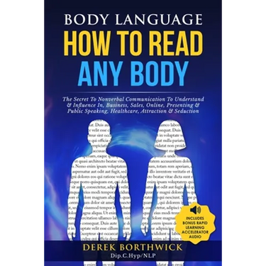 Body Language How to Read Any Body - The Secret To Nonverbal Communication To Understand & Influence In, Business, Sales, Online, Presenting & Public