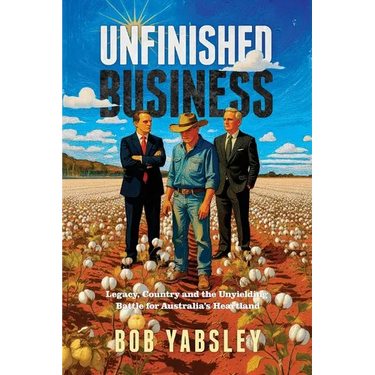Unfinished Business: Legacy, Country and the Unyielding Battle for Australia's Heartland