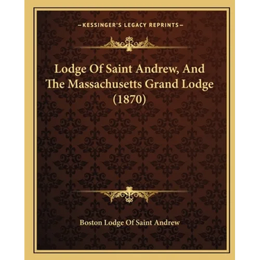 Lodge Of Saint Andrew, And The Massachusetts Grand Lodge (1870)