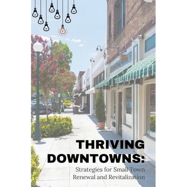 Thriving Downtowns: Strategies for Small Town Renewal and Revitalization