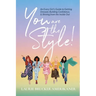 You Are The Style!: An Every Girl's Guide to Getting Dressed, Building Confidence, and Shining from the Inside Out