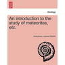 An Introduction to the Study of Meteorites, Etc.