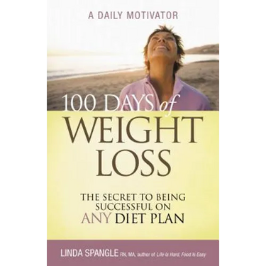 100 Days of Weight Loss: The Secret to Being Successful on Any Diet Plan