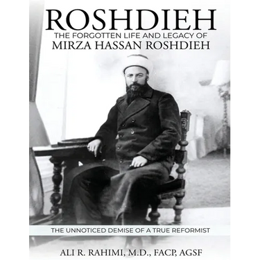 Roshdieh: The Forgotten Life and Legacy of Mirza Hassan Roshdieh: The Forgotten Life and Legacy of Mirza Hassan Roshdieh The Unnoticed Demise of a Tru