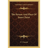 The Person And Place Of Jesus Christ