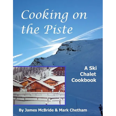 Cooking on the Piste: A Ski Chalet Cookbook