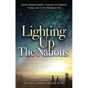 Lighting Up The Nations: Jewish Responsibility Towards the Nations Today and in the Messianic Era
