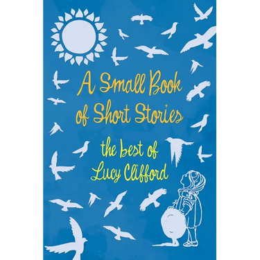 A Small Book of Short Stories - The Best of Lucy Clifford