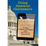Fixing American Government: Ending Gridlock and Apathy with a 21st Century Constitution