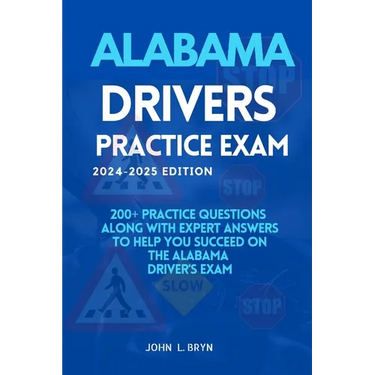 Alabama Drivers Practice Exam: 200+ practice questions along with expert answers to help you succeed on the Alabama driver's exam