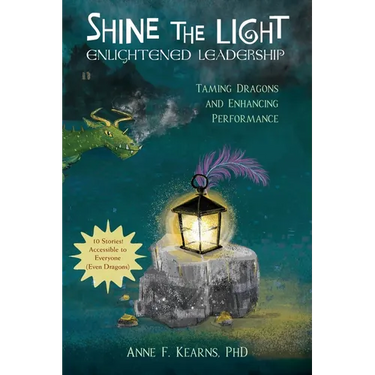 Shine the Light - Enlightened Leadership: Taming Dragons and Enhancing Performance