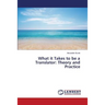 What it Takes to be a Translator: Theory and Practice