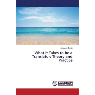 What it Takes to be a Translator: Theory and Practice