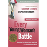 Every Young Woman's Battle: Guarding Your Mind, Heart, and Body in a Sex-Saturated World