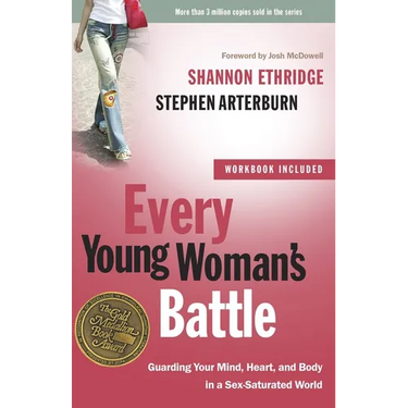 Every Young Woman's Battle: Guarding Your Mind, Heart, and Body in a Sex-Saturated World
