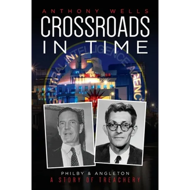 Crossroads in Time: Philby & Angleton A Story of Treachery