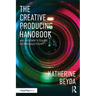 The Creative Producing Handbook: An Insider's Guide to Production