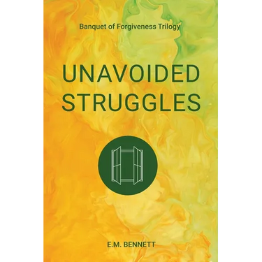 Unavoided Struggles: Banquet of Forgiveness Trilogy